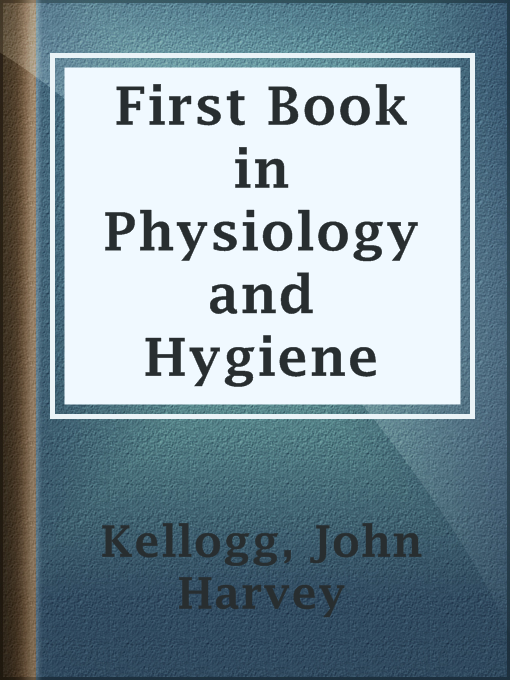 Title details for First Book in Physiology and Hygiene by John Harvey Kellogg - Available